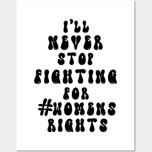 I’ll never stop fighting for #womens rights Posters and Art